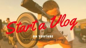 How to Start a Vlog and Start Vlogging on YouTube