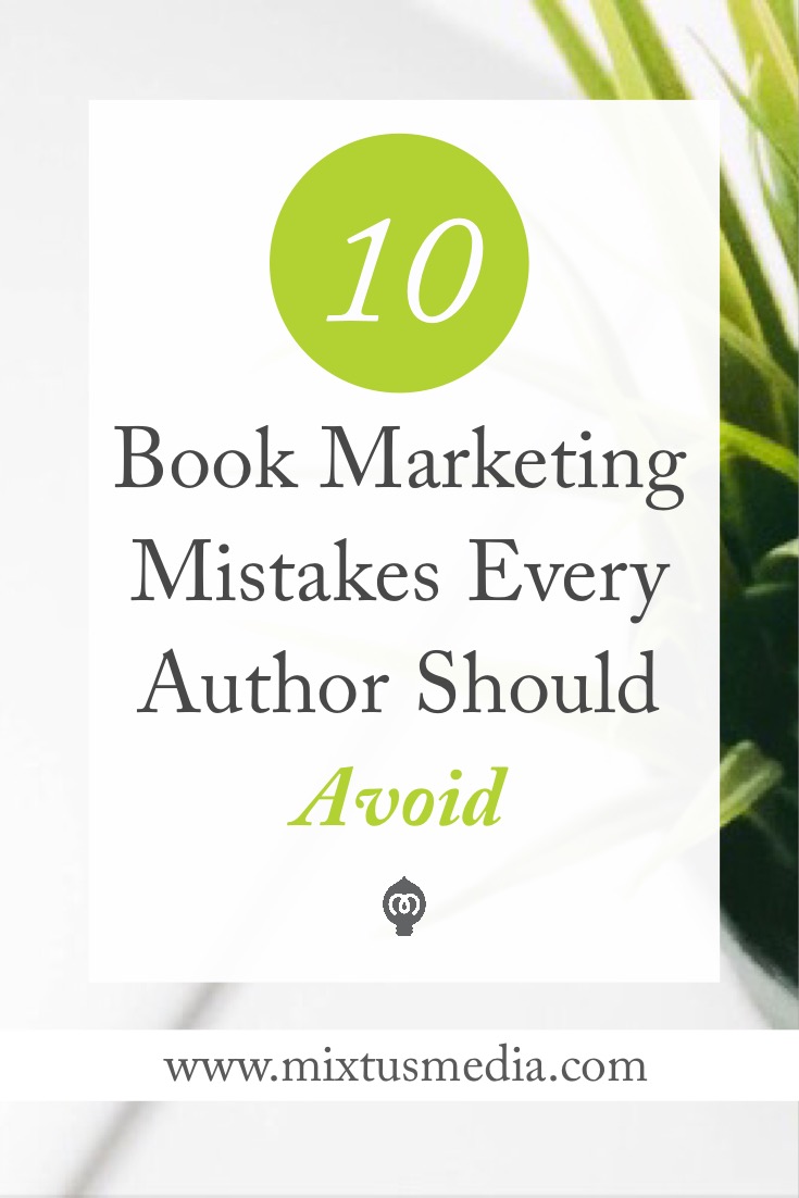 Don't make these book marketing mistakes! We show you 10 book marketing mistakes every author should avoid and how to fix them. Book marketing tips, self publishing tips, book publishing tips, self publishing strategy, book marketing strategy